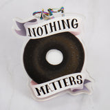 Nothing Matters Keychain